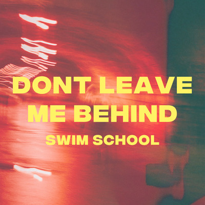 don't leave me behind/swim school