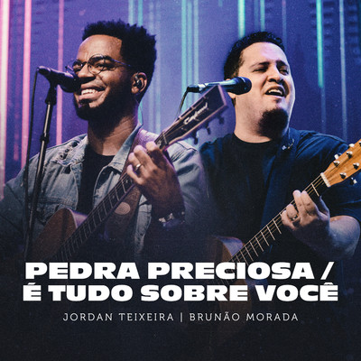 Pedra Preciosa ／ E Tudo Sobre Voce (Ao Vivo)/Jordan Teixeira & Brunao Morada