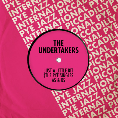 Just a Little Bit: The Pye Singles As & Bs/The Undertakers