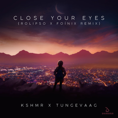 シングル/Close Your Eyes (Rolipso & Foinix Remix)/KSHMR x Tungevaag