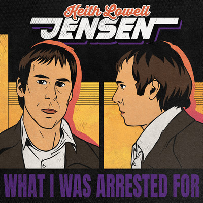 What I Was Arrested For/Keith Lowell Jensen