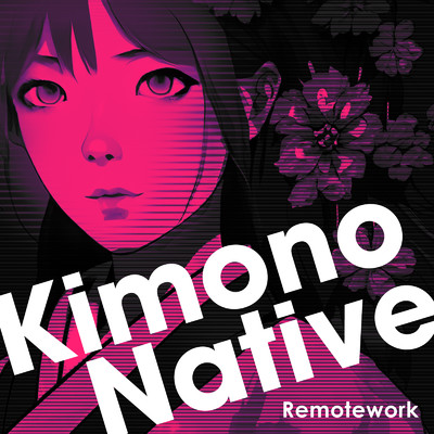 Kimono Native/Remotework