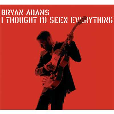 シングル/I Thought I'd Seen Everything (Radio Edit)/ブライアン・アダムス