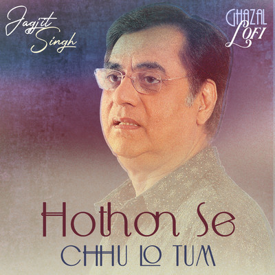 Hothon Se Chhu Lo Tum (Ghazal Lofi)/Jagjit Singh／Sachin Gupta