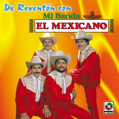 De Reventon Con Mi Banda El Mexicano/Mi Banda El Mexicano