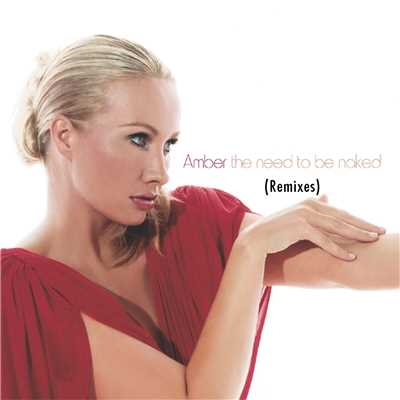 The Need To Be Naked (Remixes)/Amber