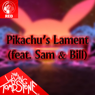 Pikachu's Lament (feat. Sam & Bill) [Red Version]/The Living Tombstone