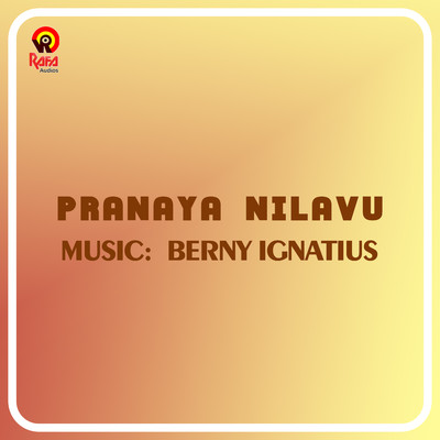 Pranaya Nilavu (Original Motion Picture Soundtrack)/Berny-Ignatius & S. Ramesan Nair