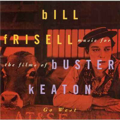 Music For The Films Of Buster Keaton: Go West/Bill Frisell