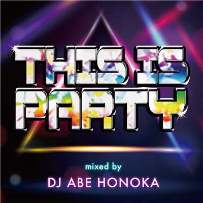 THIS IS PARTY Mixed by DJ ABE HONOKA/DJ ABE HONOKA