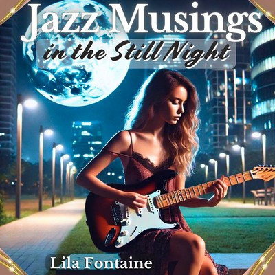 Jazz Musings in the Still Night/Lila Fontaine