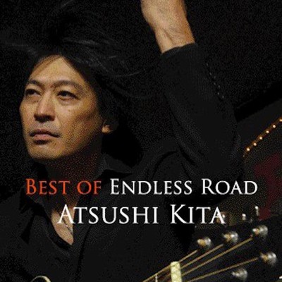 BEST OF ENDLESS ROAD/ATSUSHI KITA