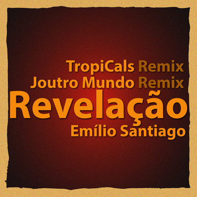 Revelacao (Joutro Mundo Remix)/エミリオ・サンチアゴ／Joutro Mundo