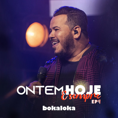Ontem, Hoje E Sempre - EP 4/Bokaloka