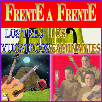 Frente A Frente/Los Tres Yucatecos／Los Caminantes