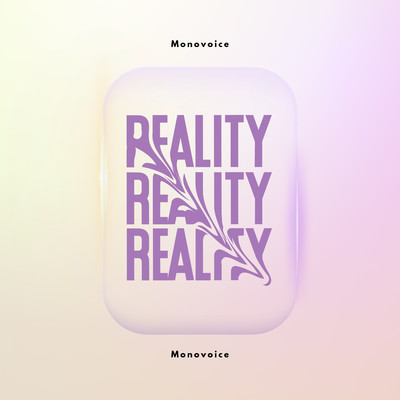 Reality/monovoice