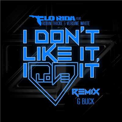 I Don't Like It, I Love It (feat. Robin Thicke & Verdine White) [G-Buck Remix]/Flo Rida