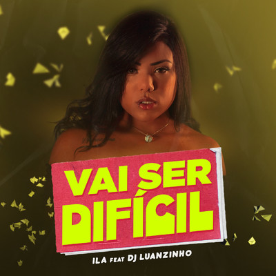 Vai ser dificil (feat. DJ Luanzinho)/Ila