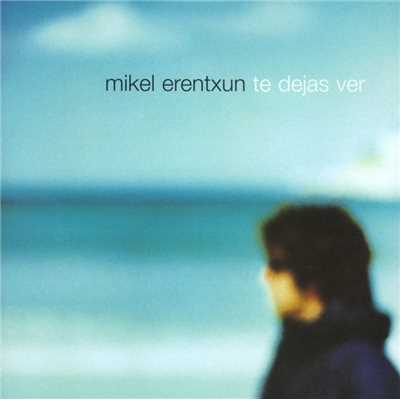 アルバム/Te Dejas Ver/Mikel Erentxun