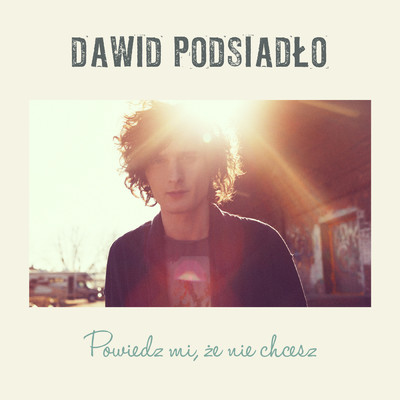 シングル/Powiedz mi, ze nie chcesz/Dawid Podsiadlo