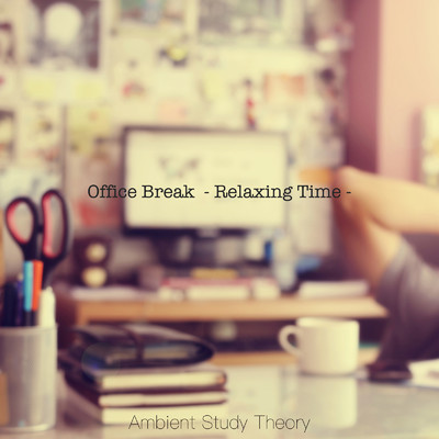Office Break - Relaxing Time -/Ambient Study Theory