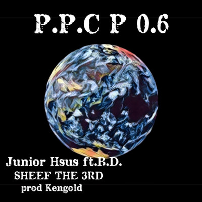 P.P.C.P 0.6 (feat. B.D & SHEEF THE 3RD)/Junior Hsus