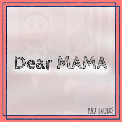 Dear MAMA (feat. 2FACE)/MAKA