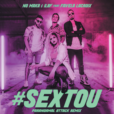 #Sextou (Explicit) (featuring Favela Lacroix／Paranormal Attack Remix)/No Maka／ILBF