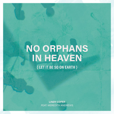 No Orphans In Heaven (Let It Be So On Earth) (featuring Meredith Andrews)/Lindy Cofer