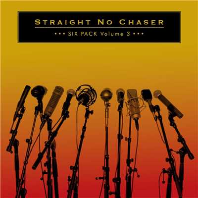 アルバム/Six Pack Volume 3/Straight No Chaser