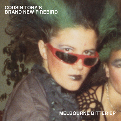 アルバム/Melbourne Bitter - EP/Cousin Tony's Brand New Firebird