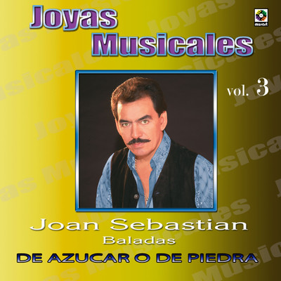 Joyas Musicales: Baladas, Vol. 3 - De Azucar O De Piedra/Joan Sebastian