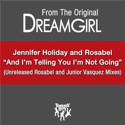 And I Am Telling You I'm Not Going (feat. Jennifer Holliday) [Rosabel Dreamgirls Anthem Mix]/Rosabel