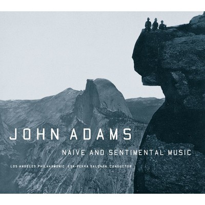 NAIVE AND SENTIMENTAL MUSIC/John Adams