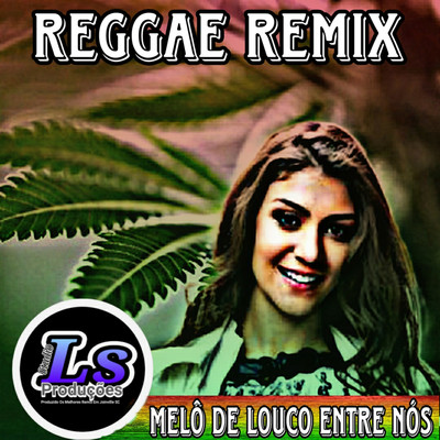 シングル/Melo de Louco Entre Nos (Reggae Remix)/Ls Producoes Oficial