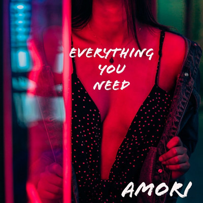 Everything You Need/AMORI