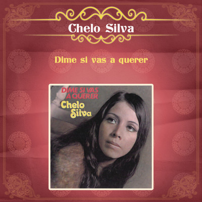 アルバム/Dime Si Vas a Querer/Chelo Silva