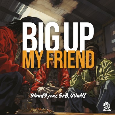 Big up my friend (feat. YUuHI & GrB)/9loud9