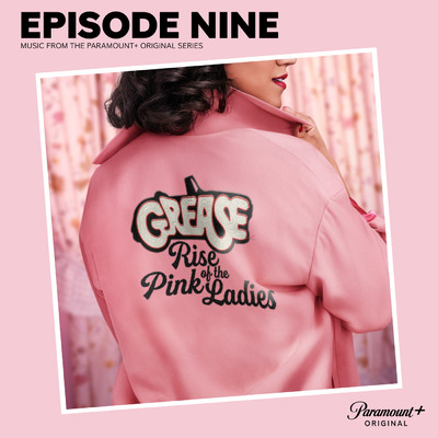 Grease: Rise of the Pink Ladies - Episode Nine (Music from the Paramount+ Original Series)/The Cast of  Grease: Rise of the Pink Ladies