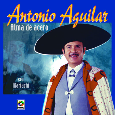 Alma De Acero/Antonio Aguilar