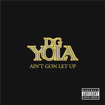 Ain't Gon Let Up Digivinyl/DG Yola