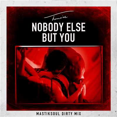 シングル/Nobody Else but You (Mastiksoul Dirty Mix)/トレイ・ソングス