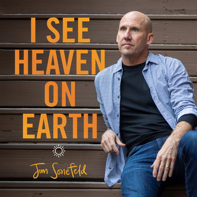 I See Heaven On Earth/Jim Sonefeld