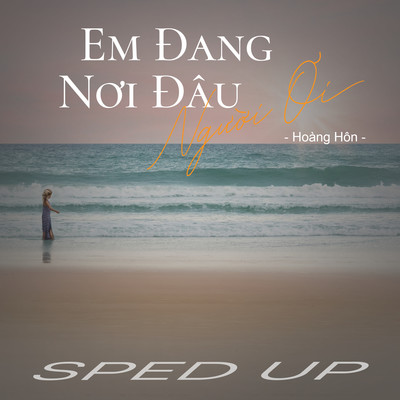 Em Dang Noi Dau Nguoi Oi (Deye Remix) [Sped Up]/Hoang Hon