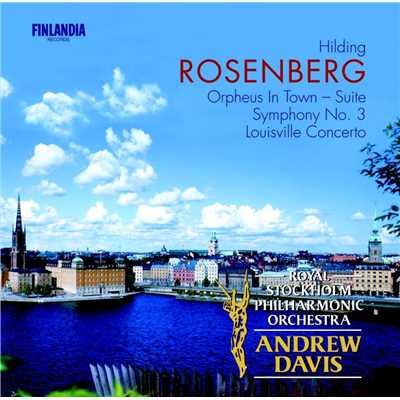 Rosenberg : Orpheus In Town, Symphony No.3 & Louisville Concerto/Royal Stockholm Philharmonic Orchestra and Sir Andrew Davis