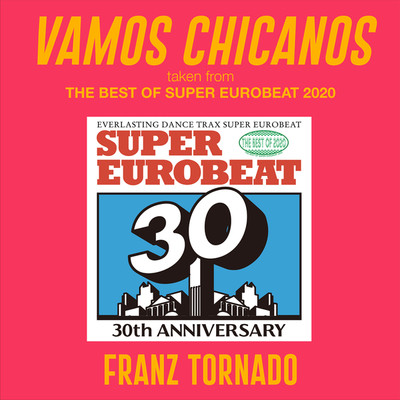 シングル/VAMOS CHICANOS (taken from THE BEST OF SUPER EUROBEAT 2020)/FRANZ TORNADO