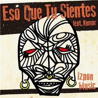 Eso Que Tu Sientes (feat. Kumar Sublevao Baet)/IZPON