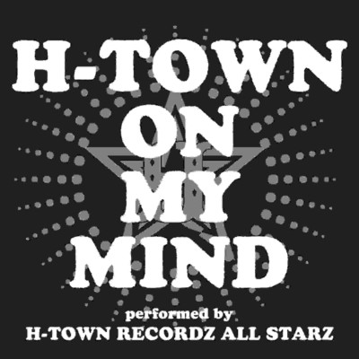 H-TOWN ON MY MIND/H-TOWN RECORDZ ALL STARZ