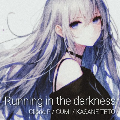 Running in the darkness (feat. GUMI & 重音テト)/クリオネP