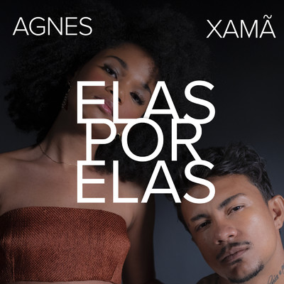 Elas Por Elas/Agnes Nunes／Xama